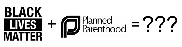 Black Lives Matter Collaborates With Planned Parenthood – The Zenith of Oxymoron