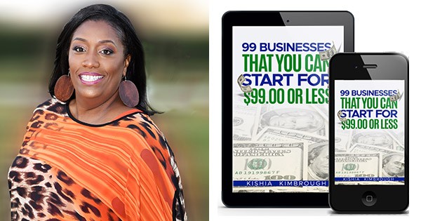 99 Businesses That You Can Start For $99 or Less by Kishia Kimbrough